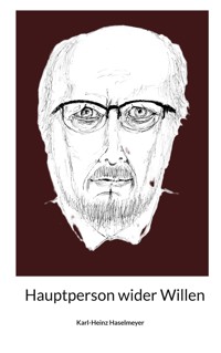 Hauptperson wider Willen - Karl-Heinz Haselmeyer - E-Book