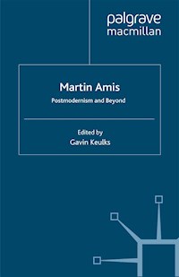 Martin Amis: Postmodernism and Beyond -  - E-Book