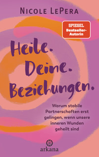 Heile. Deine. Beziehungen. - Nicole LePera - E-Book