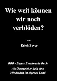 Wie weit können wir noch verblöden? - Erich Beyer - E-Book