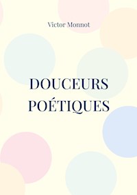 Douceurs Poétiques - Victor Monnot - E-Book