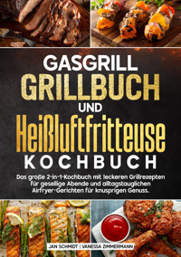 Gasgrill Grillbuch und Heißluftfritteuse Kochbuch - Jan Schmidt - E-Book
