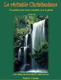 Le veritable Christianisme - Dr. Paul G. Caram - E-Book