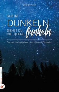 Burnout: Nur im Dunkeln siehst du die Sterne funkeln - Jörg Eymann - E-Book