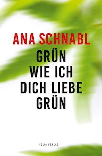 Grün wie ich dich liebe grün - Ana Schnabl - E-Book