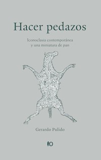 Hacer pedazos - Gerardo Pulido - E-Book