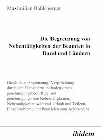 Die Begrenzung von Nebentätigkeiten der Beamten in Bund und Ländern - Maximilian Baßlsperger - E-Book