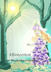 Elfenzeiten - Monika Starzengruber - E-Book