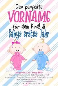 Der perfekte Vorname für dein Kind! & Babys erstes Jahr - Victoria Maienfeld - E-Book