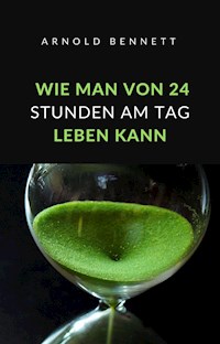 Wie man von 24 stunden am tag leben kann (übersetzt) - Arnold Bennett - E-Book