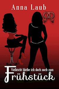 Vielleicht bleibe ich doch noch zum Frühstück - Anna Laub - E-Book