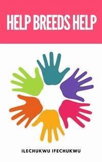 Help Breeds Help - Ilechukwu Ifechukwu - E-Book