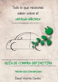 Todo lo que necesitas saber sobre el vehículo eléctrico - David Vicente Cardós - E-Book