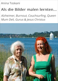 Als die Bilder malen lernten... - Anina Toskani - E-Book