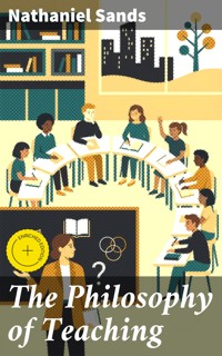 The Philosophy of Teaching - Nathaniel Sands - E-Book