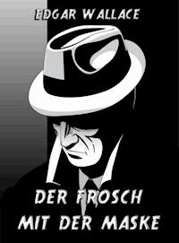 Der Frosch mit der Maske - Edgar Wallace - E-Book