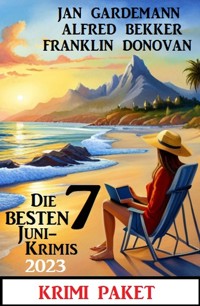 Die besten 7 Juni Krimis 2023: Krimi Paket - Alfred Bekker - E-Book