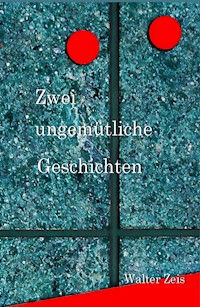 Zwei ungemütliche Geschichten - Walter Zeis - E-Book