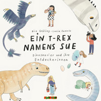 Ein T-Rex namens Sue - Dinosaurier und ihre Entdeckerinnen (Gekürzt) - Birk Grüling - Hörbuch