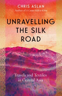 Unravelling the Silk Road - Christopher Alexander - E-Book