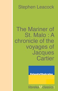 The Mariner of St. Malo : A chronicle of the voyages of Jacques Cartier - Stephen Leacock - E-Book