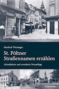 St. Pöltner Straßennamen erzählen - Manfred Wieninger - E-Book