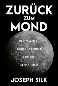 Zurück zum Mond - Joseph Silk - E-Book