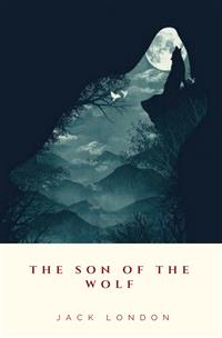 The Son of the Wolf - Jack  London - E-Book