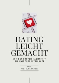 Dating leicht gemacht - Ottila Sander - E-Book