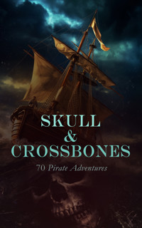 Skull & Crossbones: 70 Pirate Adventures - Sabatini Rafael - E-Book