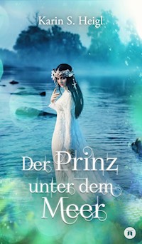 Der Prinz unter dem Meer - Karin S. Heigl - E-Book
