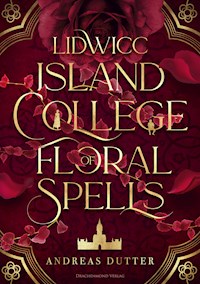 Lidwicc Island College of Floral Spells - Andreas Dutter - E-Book