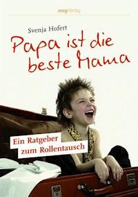 Papa ist die beste Mama - Svenja Hofert - E-Book