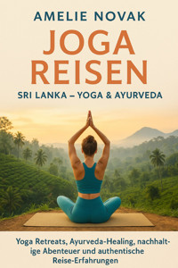 Joga Reisen - SRI LANKA - YOGA & AYURVEDA - Amelie Novak - E-Book