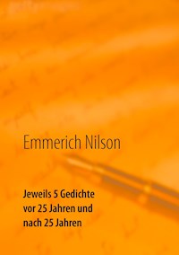 Jeweils 5 Gedichte vor 25 Jahren und nach 25 Jahren - Emmerich Nilson - E-Book