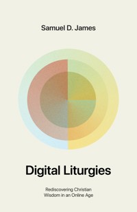 Digital Liturgies - Samuel James - E-Book
