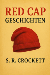 Red Cap Geschichten - S. R. Crockett - E-Book