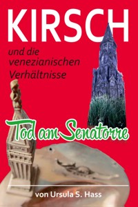 Kirsch und die venezianischen Verhältnisse - Ursula S. Hass - E-Book