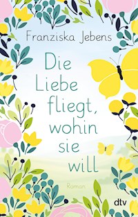 Die Liebe fliegt, wohin sie will - Franziska Jebens - E-Book + Hörbuch