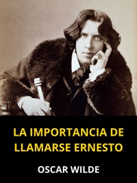 La importancia de llamarse Ernesto (Traducido) - Oscar Wilde - E-Book