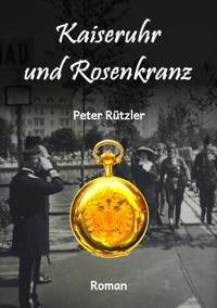 Kaiseruhr und Rosenkranz - Peter Rützler - E-Book