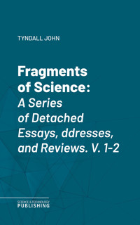 Fragments of Science - John Tyndall - E-Book