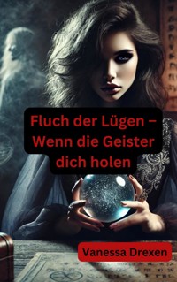 Fluch der Lügen – Wenn die Geister dich holen - Vanessa Drexen - E-Book