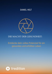 Die Macht der Gesundheit: - Daniel Helt - E-Book