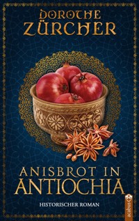 Anisbrot in Antiochia - Dorothe Zürcher - E-Book