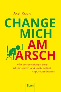 Change mich am Arsch - Axel Koch - E-Book