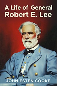 A Life of General Robert E. Lee - John Esten Cooke - E-Book