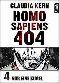 Homo Sapiens 404 Band 4: Nur eine Kugel - Claudia Kern - E-Book + Hörbuch