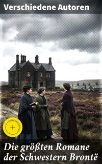 Die größten Romane der Schwestern Brontë - Charlotte Bronte - E-Book