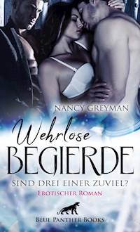 Wehrlose Begierde - Sind drei einer zuviel? | Erotischer Roman - Nancy Greyman - E-Book